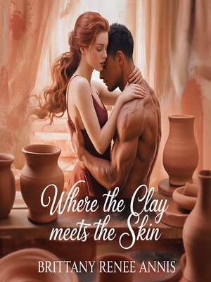 cover image of Where the Clay Meets the Skin--A whirlwind romance